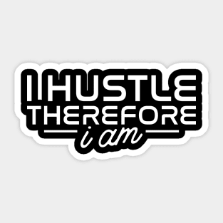 I Hustle Therefore I Am Sticker